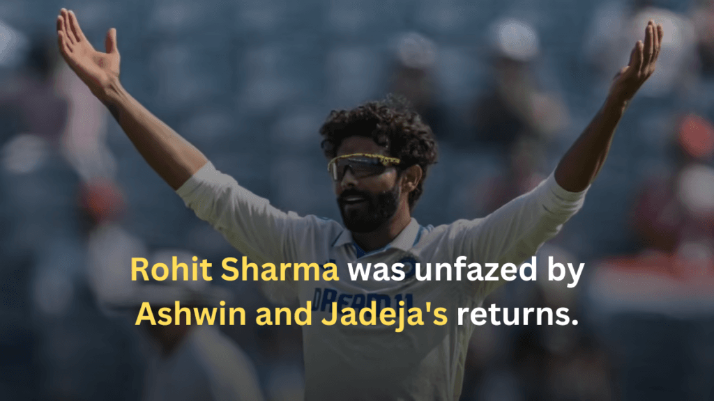 Rohit Sharma unfazed by Ashwin and Jadeja's returns